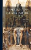 Early Egyptian History for the Young: With Descriptions of the Tombs and Monuments