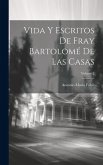 Vida Y Escritos De Fray Bartolomé De Las Casas; Volume 2