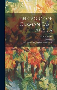 The Voice of German East Africa: The English in the Judgment of the Natives - Poeschel, Hans