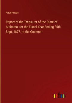 Report of the Treasurer of the State of Alabama, for the Fiscal Year Ending 30th Sept, 1877, to the Governor