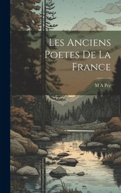 Les Anciens Poetes de La France - Pey, M. A.