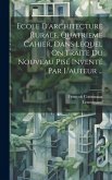 Ecole D'architecture Rurale. Quatrieme Cahier, Dans Lequel On Traite Du Nouveau Pisé Inventé Par L'auteur ...