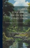 Corpus Scriptorum Eroticorum Graecorum: Parthenii Erotica; Accesserunt Diogenis Antonii Et Iamblichi Excerpta