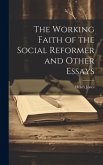 The Working Faith of the Social Reformer and Other Essays