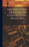 Memoires Pour L'histoire Des Sciences Et Des Beaux Arts ...; Volume 4