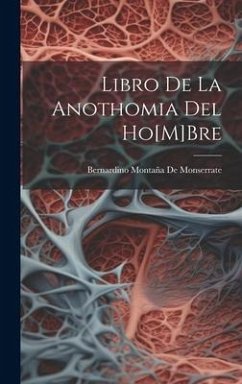 Libro De La Anothomia Del Ho[M]Bre - De Monserrate, Bernardino Montaña