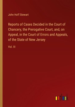 Reports of Cases Decided in the Court of Chancery, the Prerogative Court, and, on Appeal, in the Court of Errors and Appeals, of the State of New Jersey