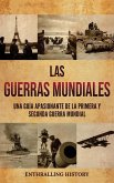 Las Guerras Mundiales: Una guía apasionante de la Primera y Segunda Guerra Mundial Las Guerras Mundiales: Una guía apasionante de la Primera y Segunda Guerra Mundial