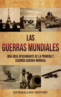 Las Guerras Mundiales: Una guía apasionante de la Primera y Segunda Guerra Mundial - Wellman, Billy