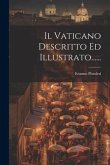 Il Vaticano Descritto Ed Illustrato...... Il Vaticano Descritto Ed Illustrato......