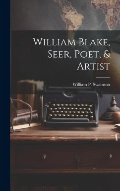 William Blake, Seer, Poet, & Artist - Swainson, William P. B.