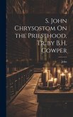 S. John Chrysostom On the Priesthood, Tr. by B.H. Cowper