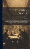 The Athenian Oracle; an Entire Collection of All the Valuable Questions and Answers in the Old Athenian Mercuries, by a Member of the Athenian Society The Athenian Oracle; an Entire Collection of All the Valuable Questions and Answers in the Old Athenian Mercuries, by a Member of the Athenian Society