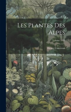 Cover Les plantes des Alpes; Volume 1885