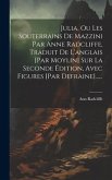 Julia, Ou Les Souterrains De Mazzini Par Anne Radcliffe, Traduit De L'anglais [par Moylin] Sur La Seconde Édition, Avec Figures [par Defraine]......