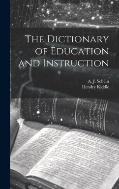 The Dictionary of Education and Instruction - Kiddle, Hendry; Schem, A. J.