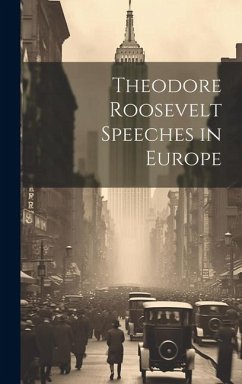 Theodore Roosevelt Speeches in Europe - Anonymous