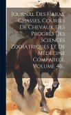 Journal Des Haras, Chasses, Courses De Chevaux, Des Progrès Des Sciences Zooiatriques Et De Médecine Compareée, Volume 46...