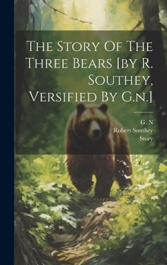 The Story Of The Three Bears [by R. Southey, Versified By G.n.] - N, G.; Southey, Robert; Story