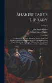 Shakespeare's Library; a Collection of the Plays, Romances, Novels, Poems, and Histories Employed by Shakespeare in the Composition of his Works. With