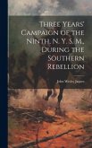 Three Years' Campaign of the Ninth, N. Y. S. M., During the Southern Rebellion