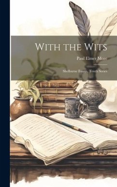With the Wits; Shelburne Essays, Tenth Series - More, Paul Elmer