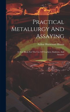 Cover Practical Metallurgy And Assaying: A Text-book For The Use Of Teachers, Students, And Assayers