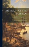 The Heart of the Puritan: Selections From Letters and Journals