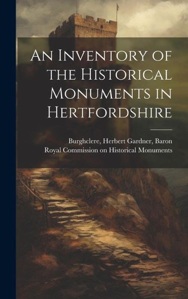 An Inventory of the Historical Monuments in Hertfordshire An Inventory of the Historical Monuments in Hertfordshire