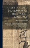 Desk Standard Dictionary of the English Language; Designed to Give the Orthography, Pronunciation, Meaning, and Etymology of About 80,000 Words and Ph