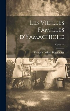 Les vieilles familles d'Yamachiche; Volume 4 - Desaulniers, François Lesieur