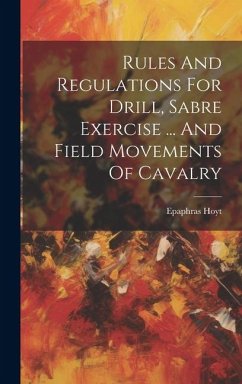 Rules And Regulations For Drill, Sabre Exercise ... And Field Movements Of Cavalry - Hoyt, Epaphras