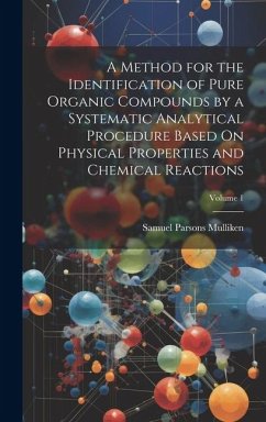 A Method for the Identification of Pure Organic Compounds by a Systematic Analytical Procedure Based On Physical Properties and Chemical Reactions; Vo - Mulliken, Samuel Parsons