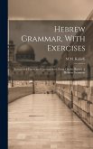 Hebrew Grammar, With Exercises: Exceptional Forms and Constructions. Essay On the History of Hebrew Grammar
