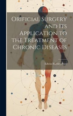 Orificial Surgery and Its Application to the Treatment of Chronic Diseases - Pratt, Edwin Hartley