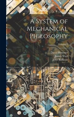 A System of Mechanical Philosophy; Volume 1 - Brewster, David; Watt, James; Robison, John