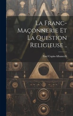 Cover La franc-maçonnerie et la question religieuse ..