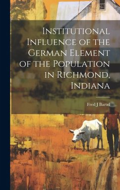 Cover Institutional Influence of the German Element of the Population in Richmond, Indiana
