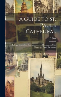 Cover A Guide to St. Paul's Cathedral: Including a Copy of the Inscriptions on the Monuments, With Numerous Wood Engravings