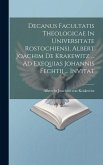 Decanus Facultatis Theologicae In Universitate Rostochiensi, Albert Joachim De Krakewitz ... Ad Exequias Johannis Fechtii ... Invitat