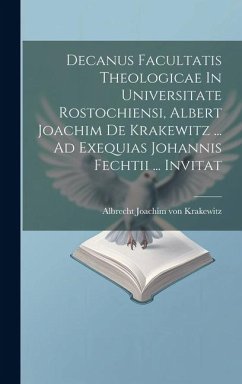 Decanus Facultatis Theologicae In Universitate Rostochiensi, Albert Joachim De Krakewitz ... Ad Exequias Johannis Fechtii ... Invitat