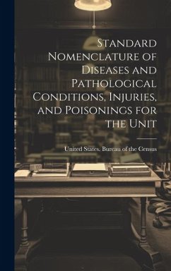 Standard Nomenclature of Diseases and Pathological Conditions, Injuries, and Poisonings for the Unit - States Bureau of the Census, United