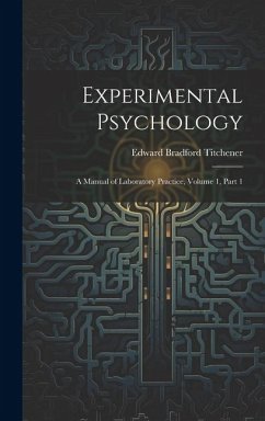 Experimental Psychology: A Manual of Laboratory Practice, Volume 1, part 1 - Titchener, Edward Bradford