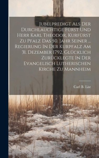 Jubelpredigt Als Der Durchlauchtige Fürst Und Herr Karl Theodor, Kurfürst Zu Pfalz Das 50. Jahr Seiner ... Regierung In Der Kurpfalz Am 31. Dezember 1