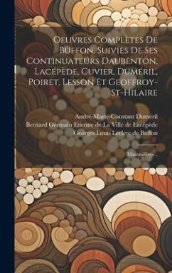 Oeuvres Complètes De Buffon, Suivies De Ses Continuateurs Daubenton, Lacépède, Cuvier, Duméril, Poiret, Lesson Et Geoffroy-st-hilaire: Mammifères...