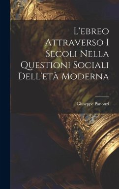 L'ebreo Attraverso I Secoli Nella Questioni Sociali Dell'età Moderna - Panonzi, Giuseppe