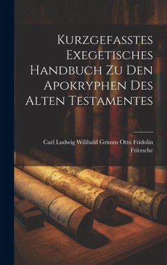 Kurzgefasstes Exegetisches Handbuch zu den Apokryphen des Alten Testamentes - Fridolin Fritzsche, Carl Ludwig Wilib