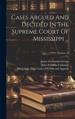 Cases Argued And Decided In The Supreme Court Of Mississippi ...; Volume 33 - Court, Mississippi Supreme