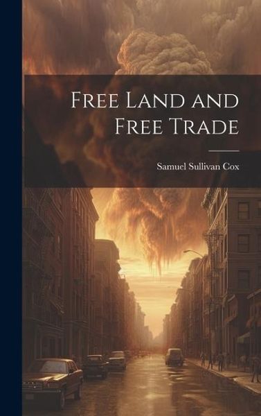Free Land and Free Trade Free Land and Free Trade