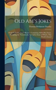 Old Abe's Jokes: Fresh From Abraham's Bosom: Containing All Iis [Sic] Issues, Excepting the 